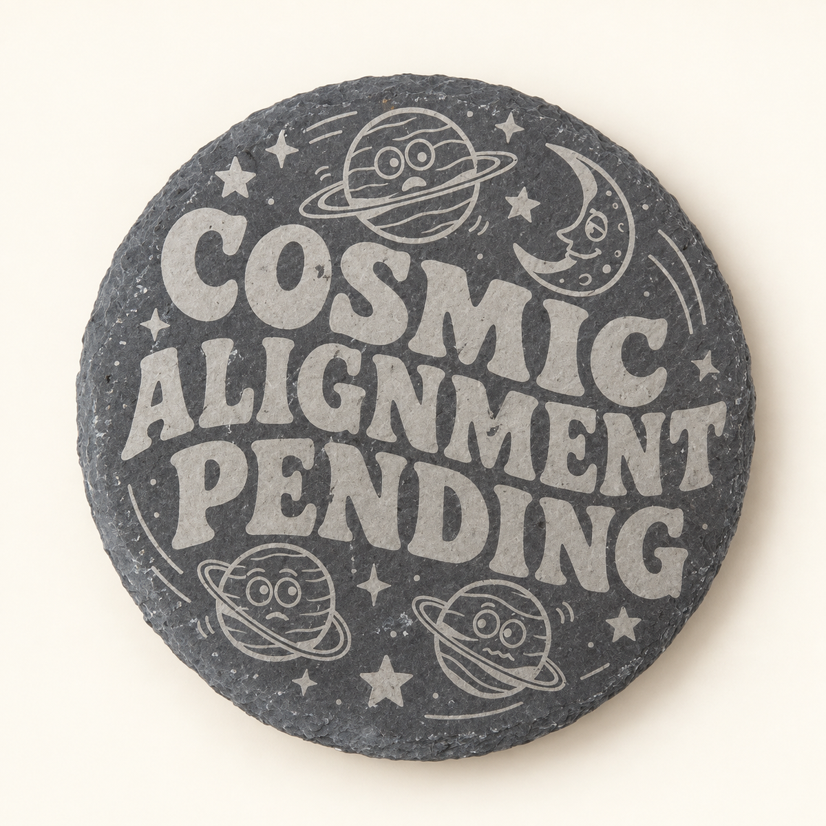 Cosmic Alignment Pending engraved round slate coaster