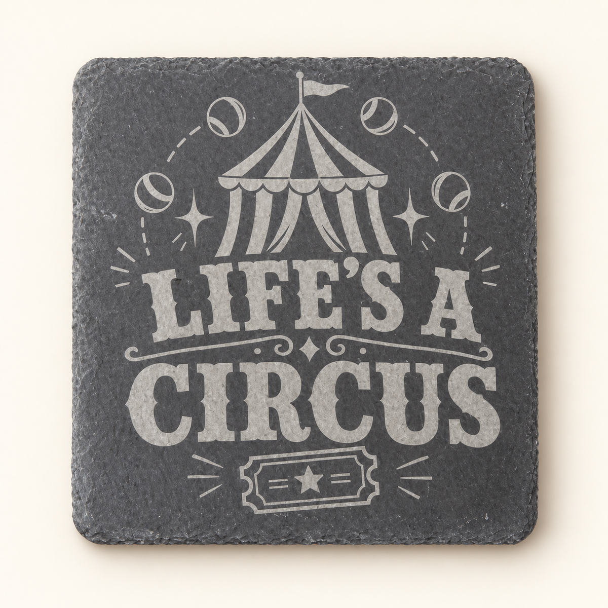 Life’s a Circus engraved square slate coaster